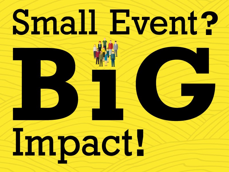 Small Event? Big Impact!